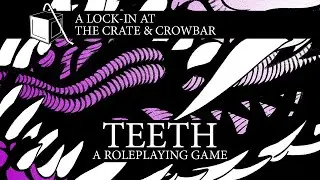 TEETH - A Roleplaying Game: A Lock-in at the Crate and Crowbar