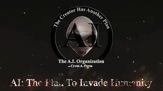AI THE PLAN TO INVADE HUMANITY OFFICIAL TRAILER---Cyrus A. Parsa, The AI Organization