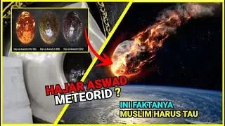 Ilmuwan Mengatakan Hajar Aswad Adalah Batu Meteor, Ini Penjelasannya #SAINS3