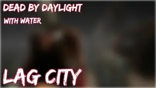 Dead by Daylight (With NecromanticWater) | Lag City
