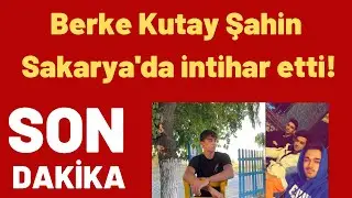 Berke Kutay Şahin Sakarya'da HAYATINI KAYBETTİ!