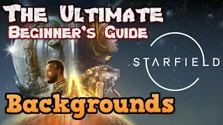 The Ultimate Beginner's Guide to Backgrounds in Starfield