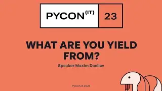 What are you yield from? Talk from PyCon IT 2023