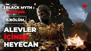 Alevler İçinde Heyecan Dorukta! | Black Myth: Wukong (Bölüm 5) | Türkçe Gameplay