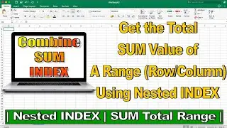 How to use the SUM Function with Nested Index in Microsoft Excel to get the Total Range Value