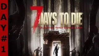 7 Days to Die Day 1