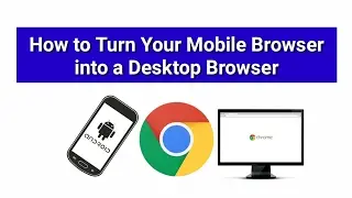 How to Make your Google Chrome Mobile Browser into a Desktop Browser (Android Tip)
