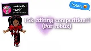 15K Editing competition! (Robux prize) #iconicbubbly *CLOSED*