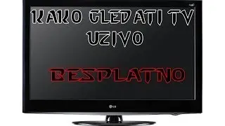 Kako gledati TV Uzivo - Besplatno