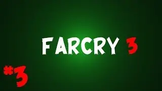 Прохождение FarCry 3 (#3) ДОКТОР ЭРНХАРДТ И ГРИБЫ