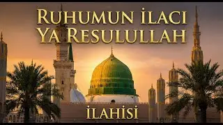 Bu İlahi Neden Bu Kadar Güzel? Ruhumun ilacı Ya Resulullah - En Yeni İlahi 2026