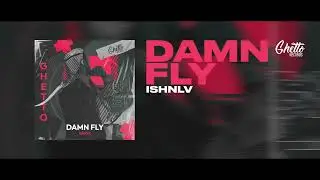 ISHNLV - Damn Fly