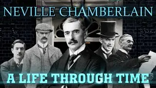 Neville Chamberlain: A Life Through Time (1869-1940)