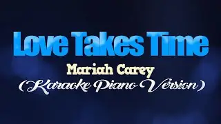 LOVE TAKES TIME - Mariah Carey (KARAOKE PIANO VERSION)
