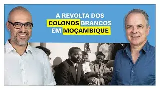 E o Resto é História: A revolta dos colonos brancos em Moçambique