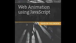Web Animation using JavaScript: Develop & Design (Develop and Design)