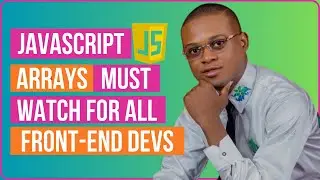 JavaScript Arrays - Must Watch For All Front-end Developers