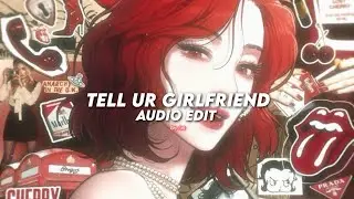 Tell Ur Girlfriend - Lay Bankz 「 edit audio 」 「 extended」