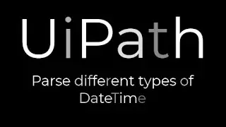UiPath: Parse different types of DateTime