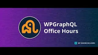 WPGraphQL Office Hours May 30th, 2024