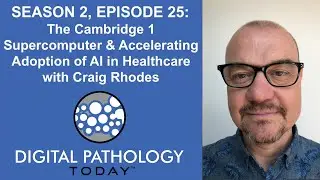 The Cambridge 1 Supercomputer and Accelerating Adoption of AI in Healthcare with Craig Rhodes