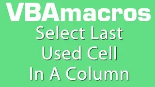 Select Last Used Cell In A Column - VBA Macros - Tutorial - MS Excel 2007