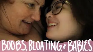 BOOBS, BLOATING, & BABIES