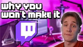 Why You Won't Make It on Twitch | The Truth