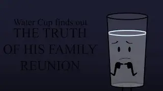 Water Cup Finds Out The Truth of his Family Reunion