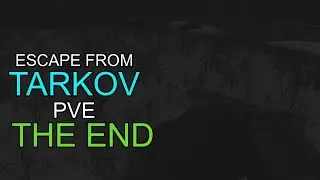Tarkov PvE - The End (of Season 1) | Escape from Tarkov
