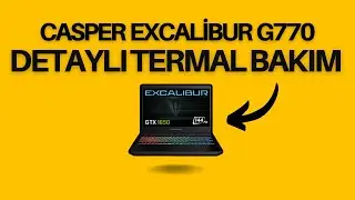 Casper Excalibur G770 Detaylı termal bakım işlemleri