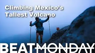 Climbing Mexico’s Highest Peak in Brutal Weather | Beat Monday S2 EP5 | Orizaba Mexico