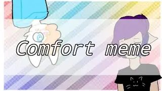 Comfort meme •collab•