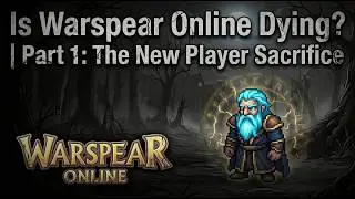 Is Warspear Online Dying? | Part 1: The New Player Sacrifice