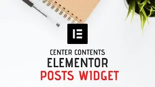 How To Center Align Elementor Posts Widget Elements