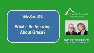VideoCast #55: What's So Amazing About Grace?
