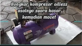 Betulkan Kompresor oilles bunyi kasar dan macet jadi halus seperti baru