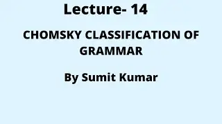 Lecture- 14 (Chomsky Classification of Grammar)