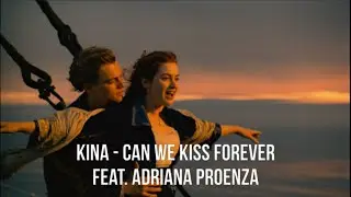 Titanic - Can We Kiss Forever (Kina Ft. Adriana Proenza)