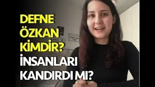 Defne Özkan Kimdir? Dolandırıcı mı ? TÜM GERÇEKLER !!