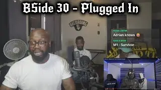BSide 30 - Plugged In W/ Fumez | HE WAS TALKING CRAZY
