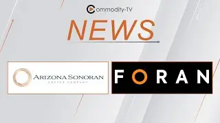 Copper Market Update with Two Excellent Companies: Arizona Sonoran Copper and Foran Mining