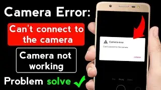 Can't connect to camera | Can't connect to camera problem solution | Camera not working | Camera