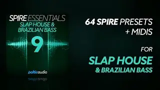 Spire Essentials Vol 9 - Slap House & Brazilian Bass (64 Spire Presets, 11 MIDI Files)