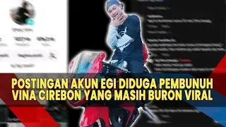 Pengakuannya Mengejutkan, Postingan Akun Egi Diduga Pembunuh Vina Cirebon Yang Masih Buron Viral