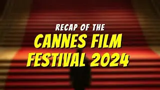 Cannes Film Festival 2024 Recap