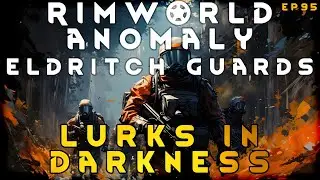 Lurks in Darkness - RimWorld Eldritch Guards EP95