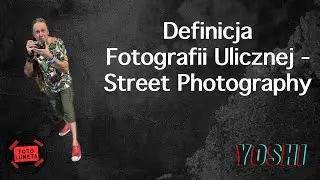 DEFINICJA FOTOGRAFII ULICZNEJ - YOSHI FOTOPREZENTACJA