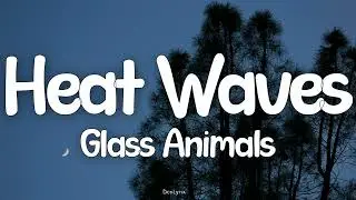 Glass Animals - Heat Waves (Lyrics)