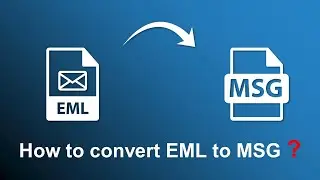 How to Convert EML to MSG File Format - Updated 2022 Tutorial